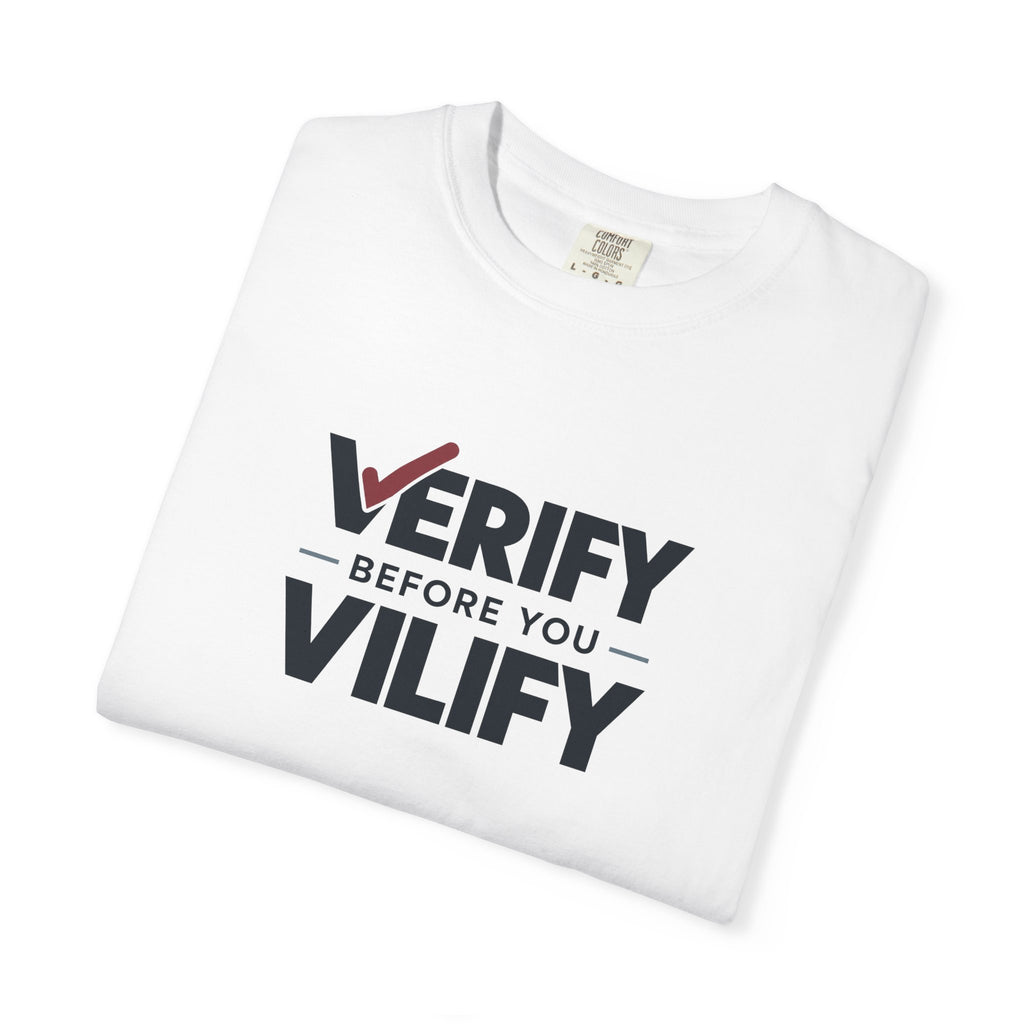 Verify Before You Vilify Garment-Dyed T-Shirt | Fact Check Graphic Tee