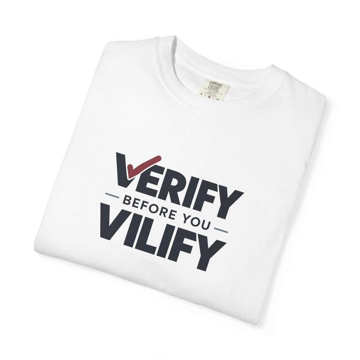 Verify Before You Vilify Garment-Dyed T-Shirt | Fact Check Graphic Tee