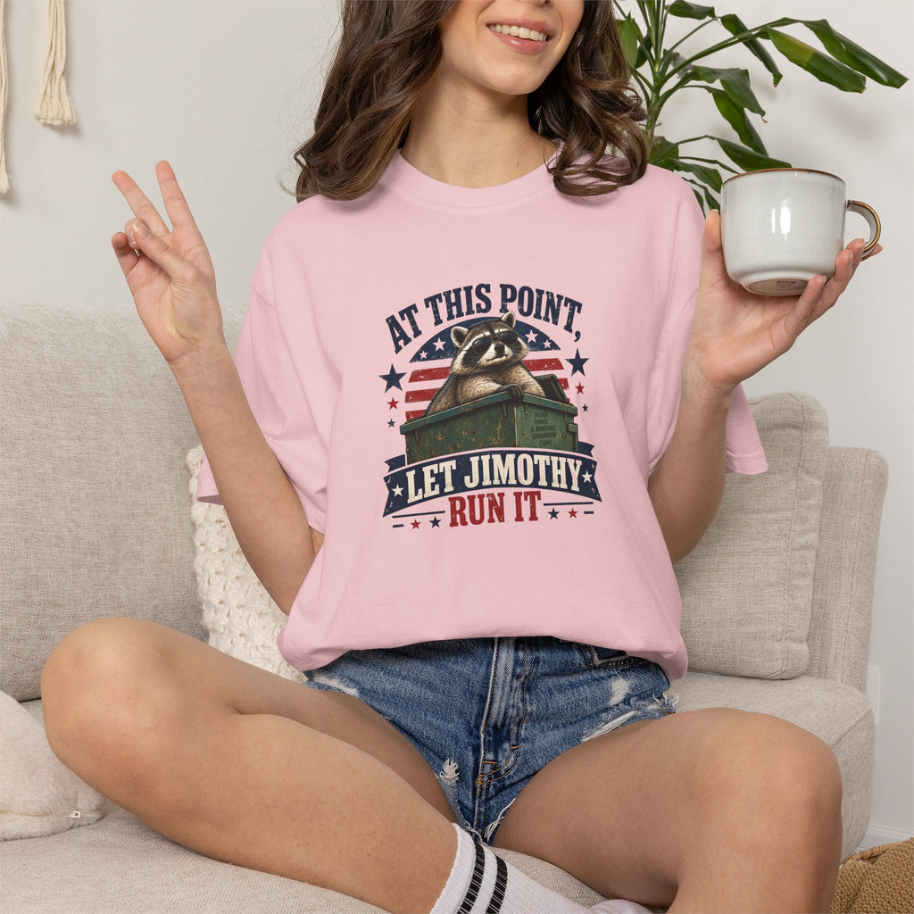 At This Point, Let Jimothy Run It Comfort Colors T-Shirt