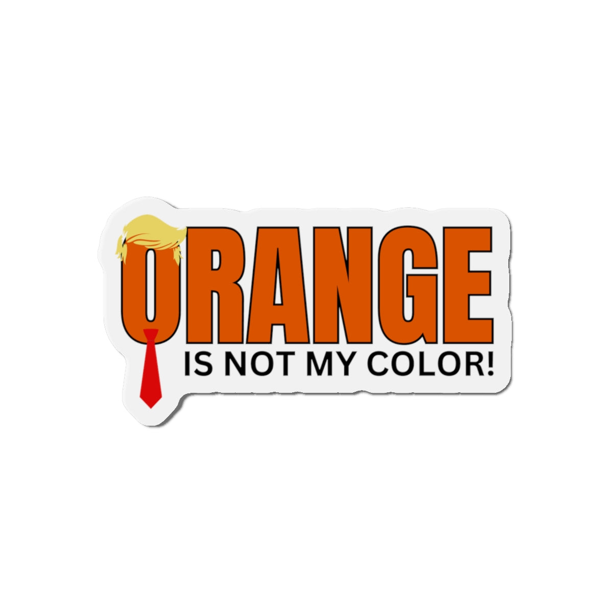 Funny Die-Cut Magnet - "Orange Is Not My Color!" Printify