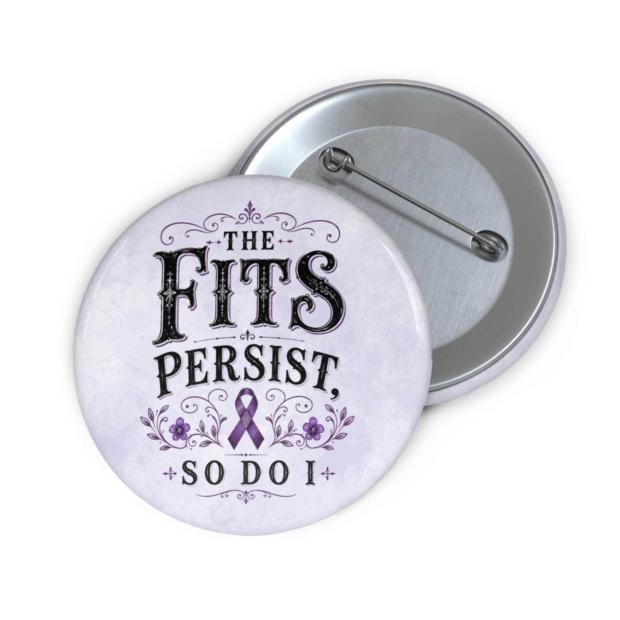 The Fits Persist, So Do I Epilepsy Awareness Pin Button