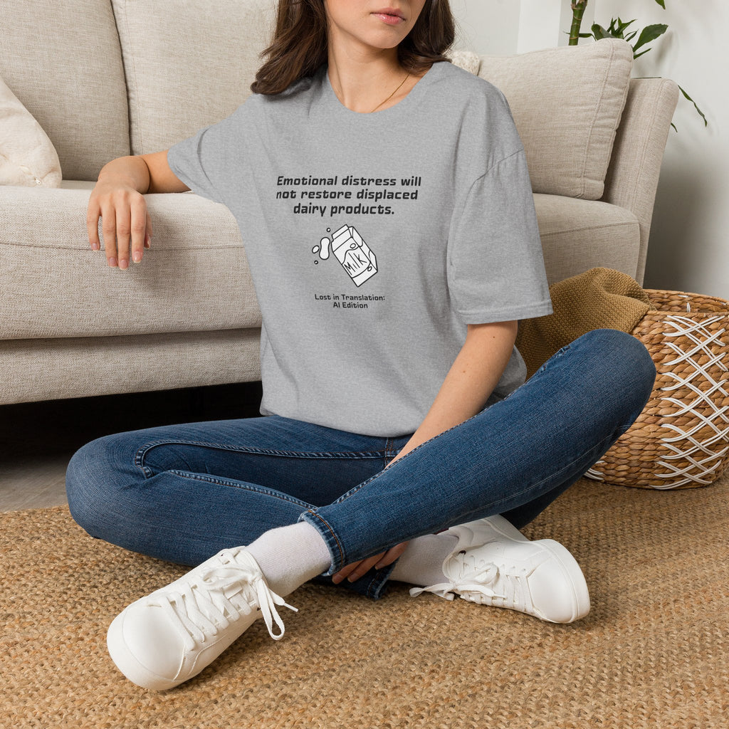 AI Translation: Emotional Distress Will Not Restore Displaced Dairy Products T-Shirt
