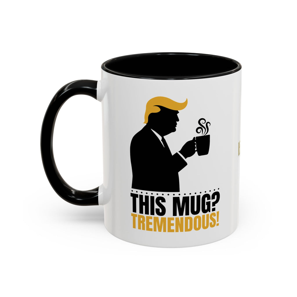 “This Mug? Tremendous.” Ceramic Coffee Mug