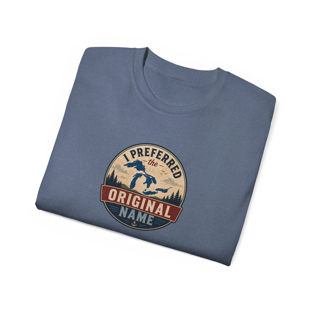 I Preferred the Original Name T-Shirt | Great Lakes Renaming Humor Tee