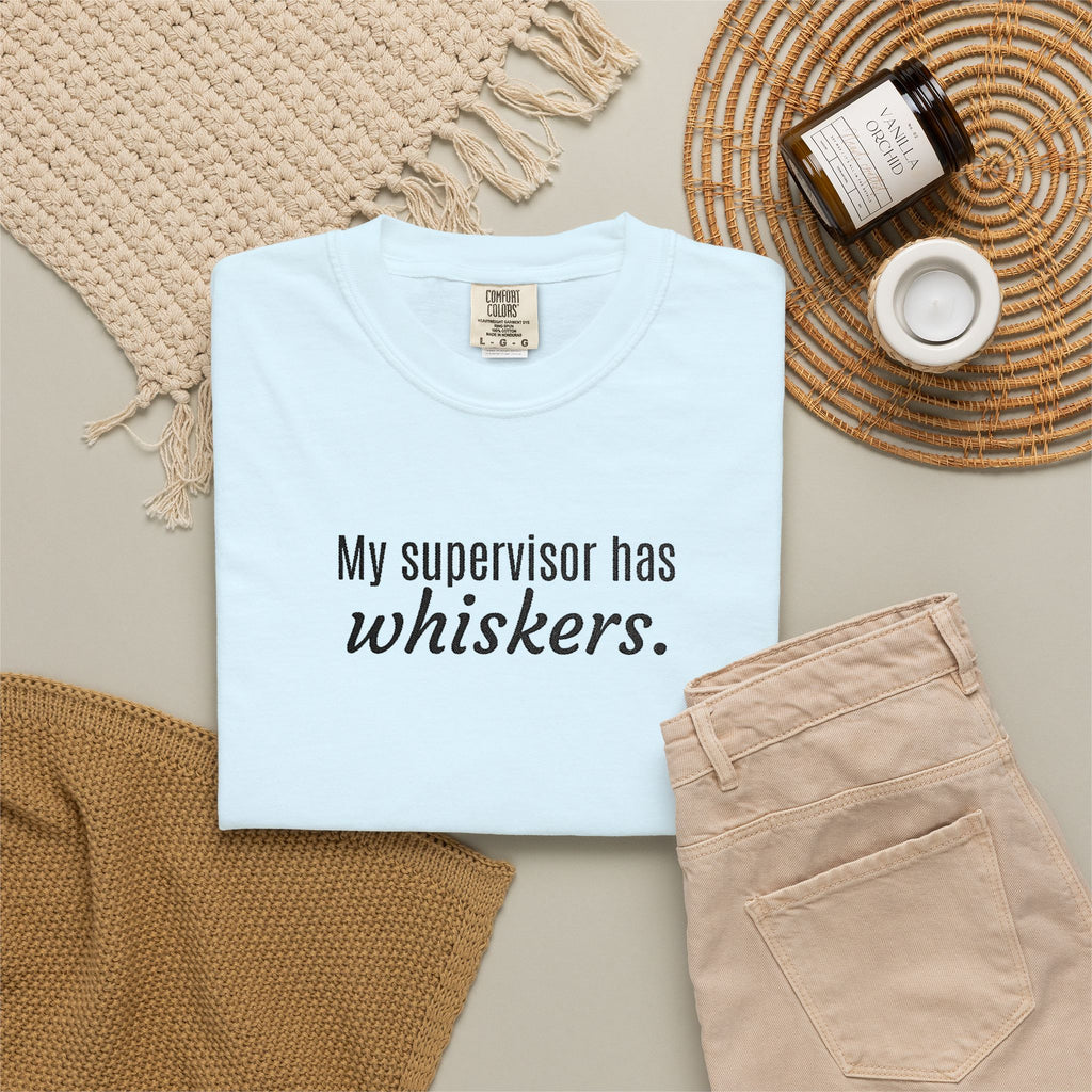 My Supervisor Has Whiskers Embroidered Comfort Colors T-Shirt
