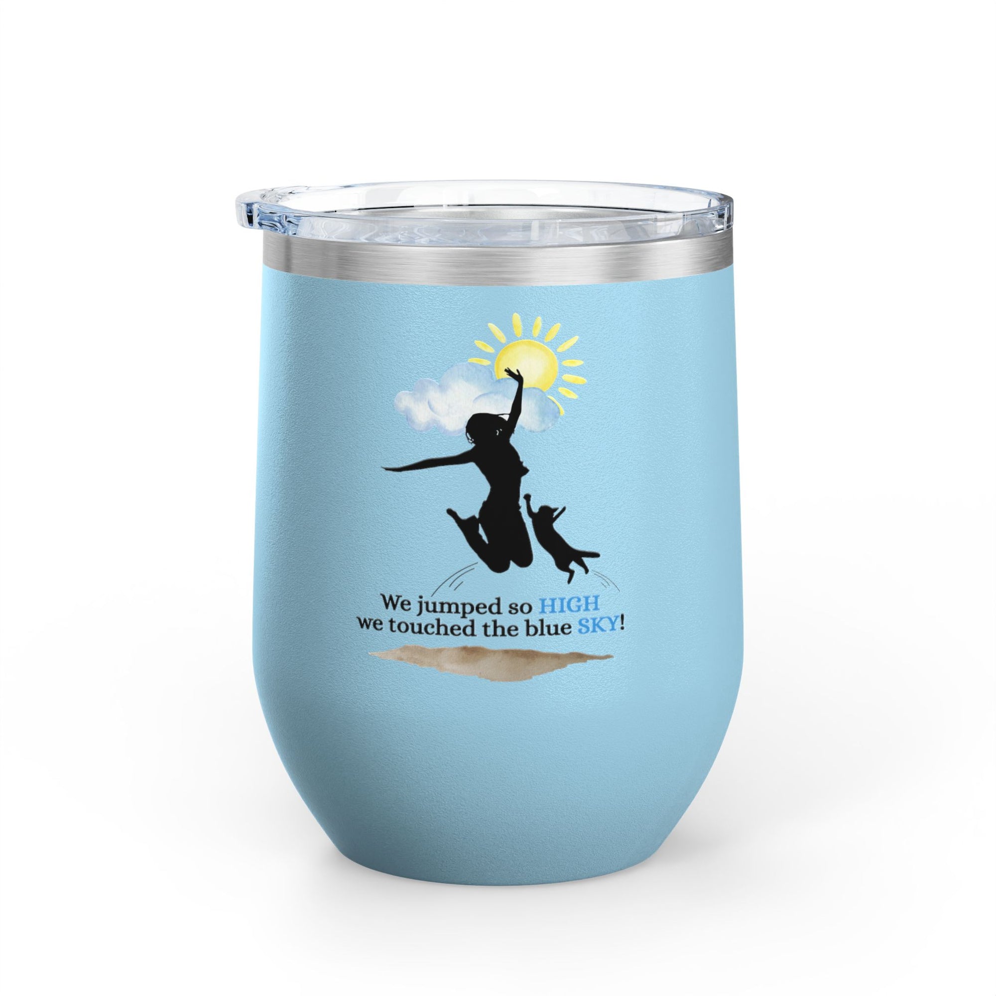 Inspirational Wine Tumbler - 12oz, "We jumped so HIGH we touched the blue SKY!"