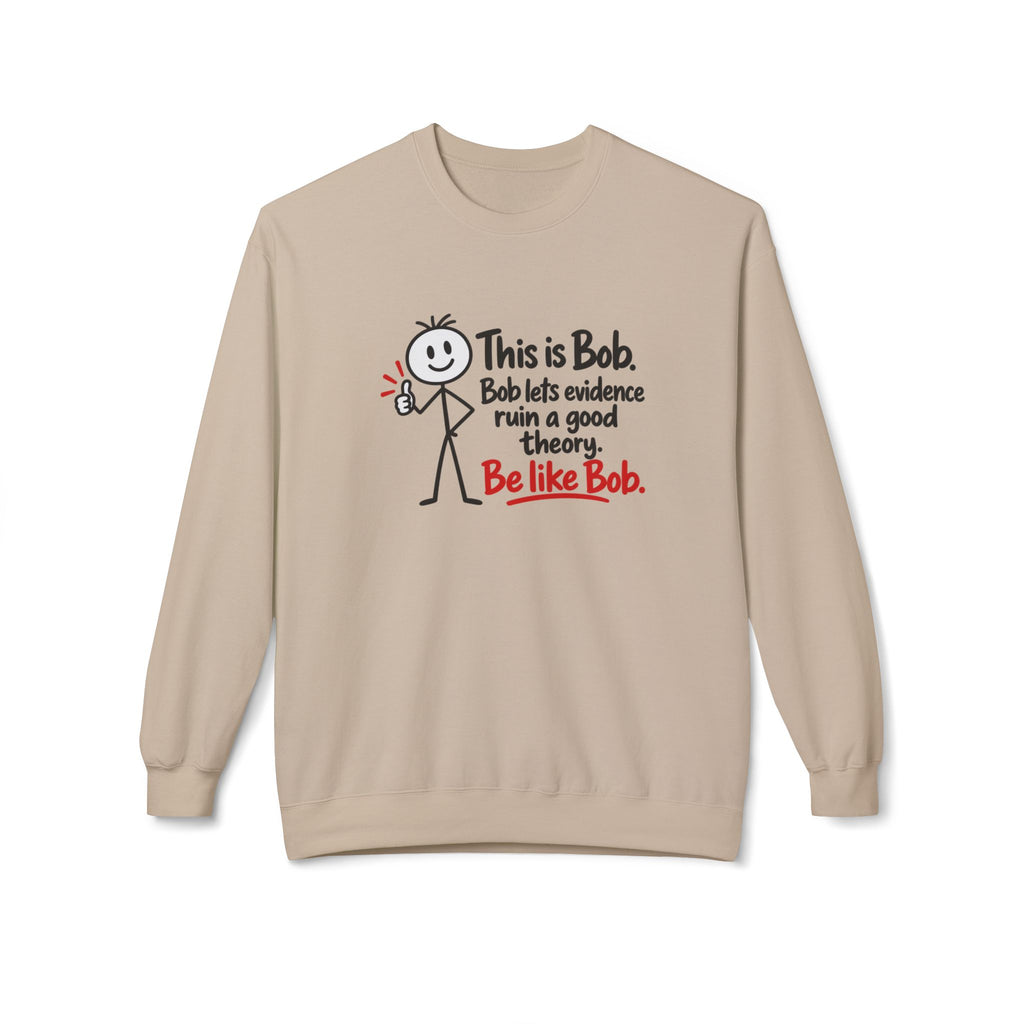 Be Like Bob True Crime Sweatshirt | Evidence Over Theories Crewneck
