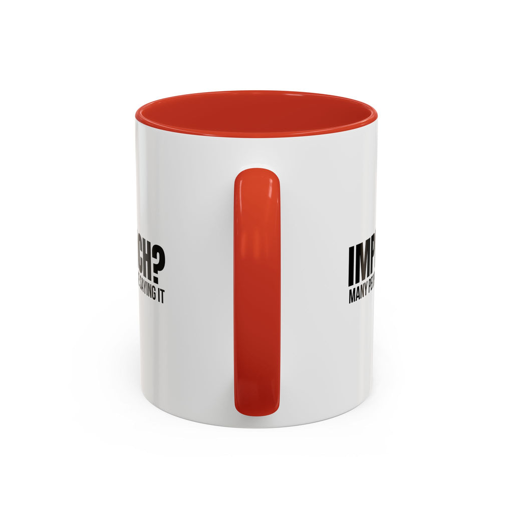 Impeach? Many People Are Saying It Coffee Mug | Political Parody Mug