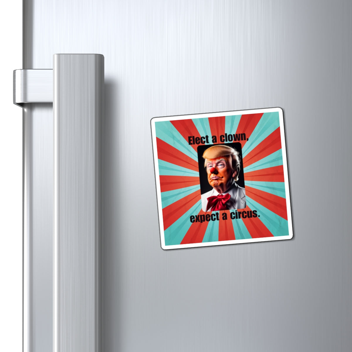 Political Humor Magnet - 'Elect a Clown, Expect a Circus' Printify