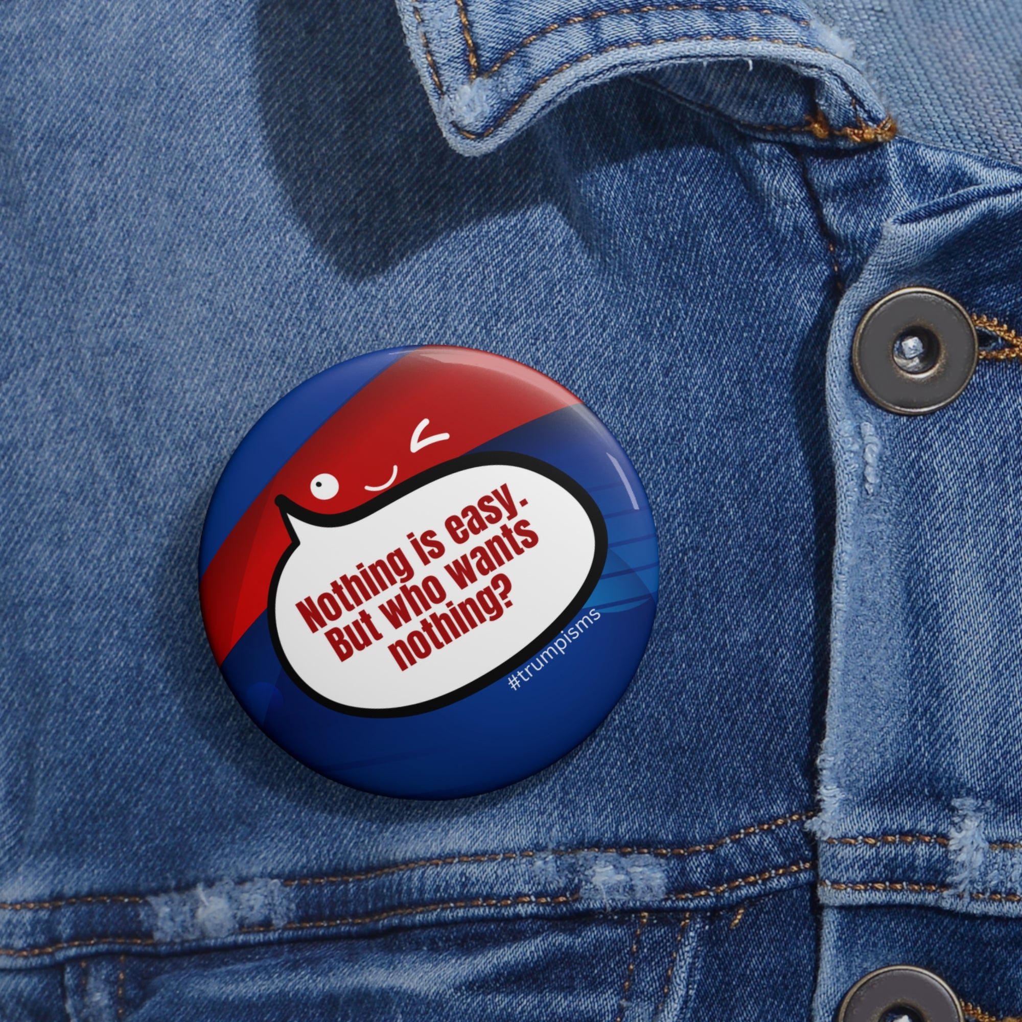 Nothing is Easy: Trumpisms Pin Buttons