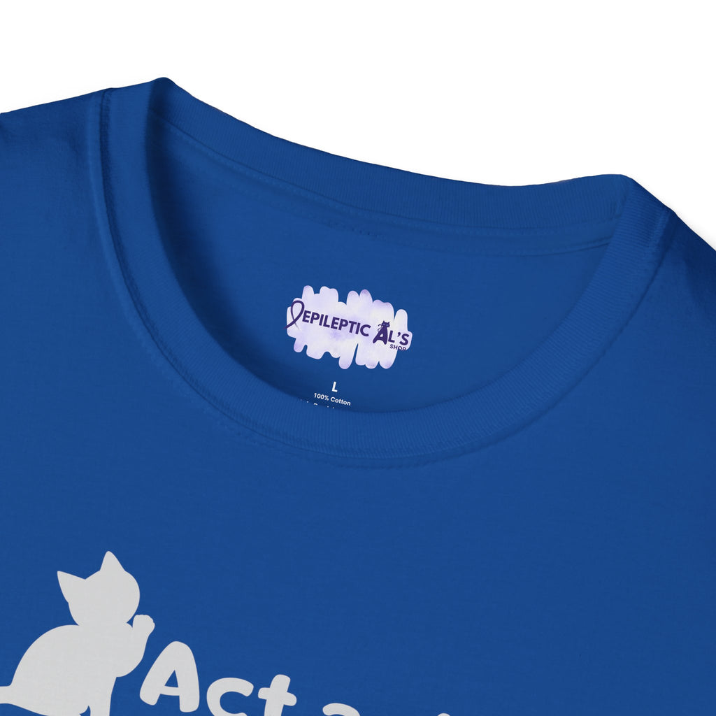 Act As If Unisex Softstyle T - Shirt - T - Shirt - Epileptic Al’s Shop