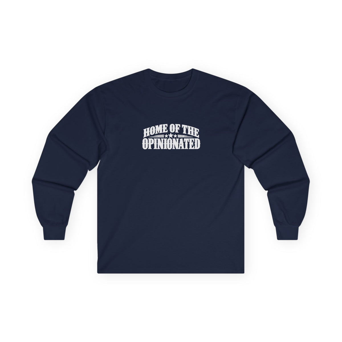 Home of the Opinionated Long Sleeve T-Shirt | Patriotic Humor & Free Speech Tee