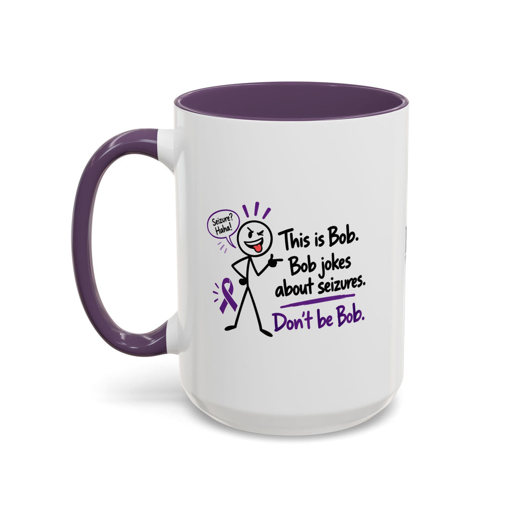 Don’t Be Bob Seizure Joke Mug | Epilepsy Awareness Coffee Mug (11 oz/15 oz)