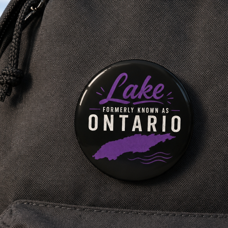 Lake Formerly Known as Ontario Pinback Button