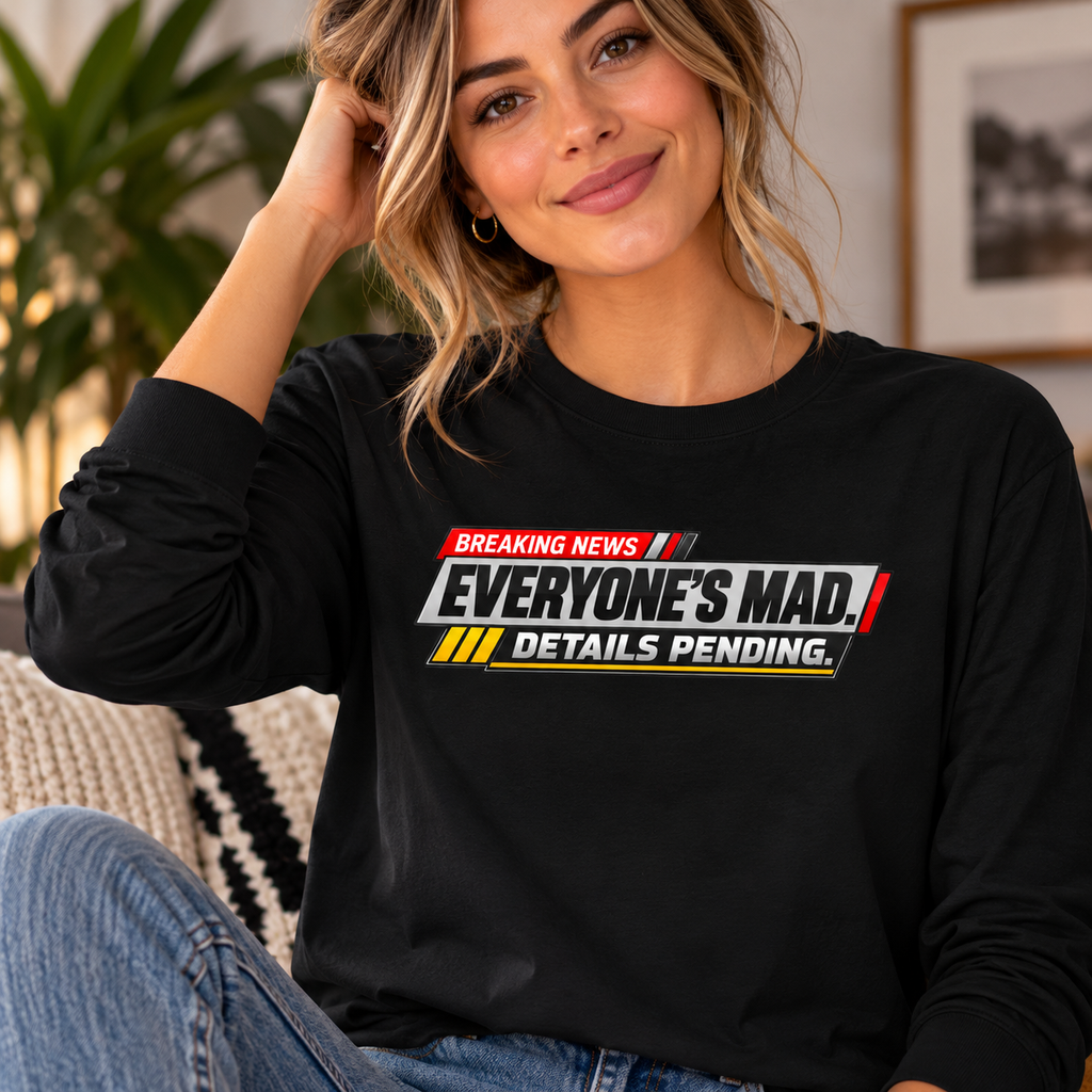 Everyone’s Mad Details Pending Long Sleeve Shirt | Breaking News Internet Humor Tee