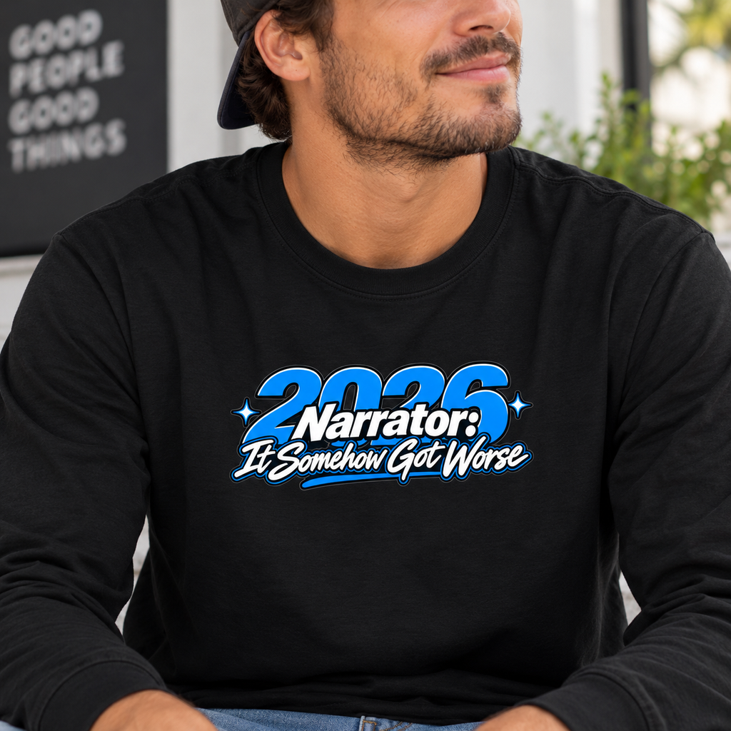 2026 Narrator: It Somehow Got Worse Long Sleeve Tee | Funny 2026 Shirt