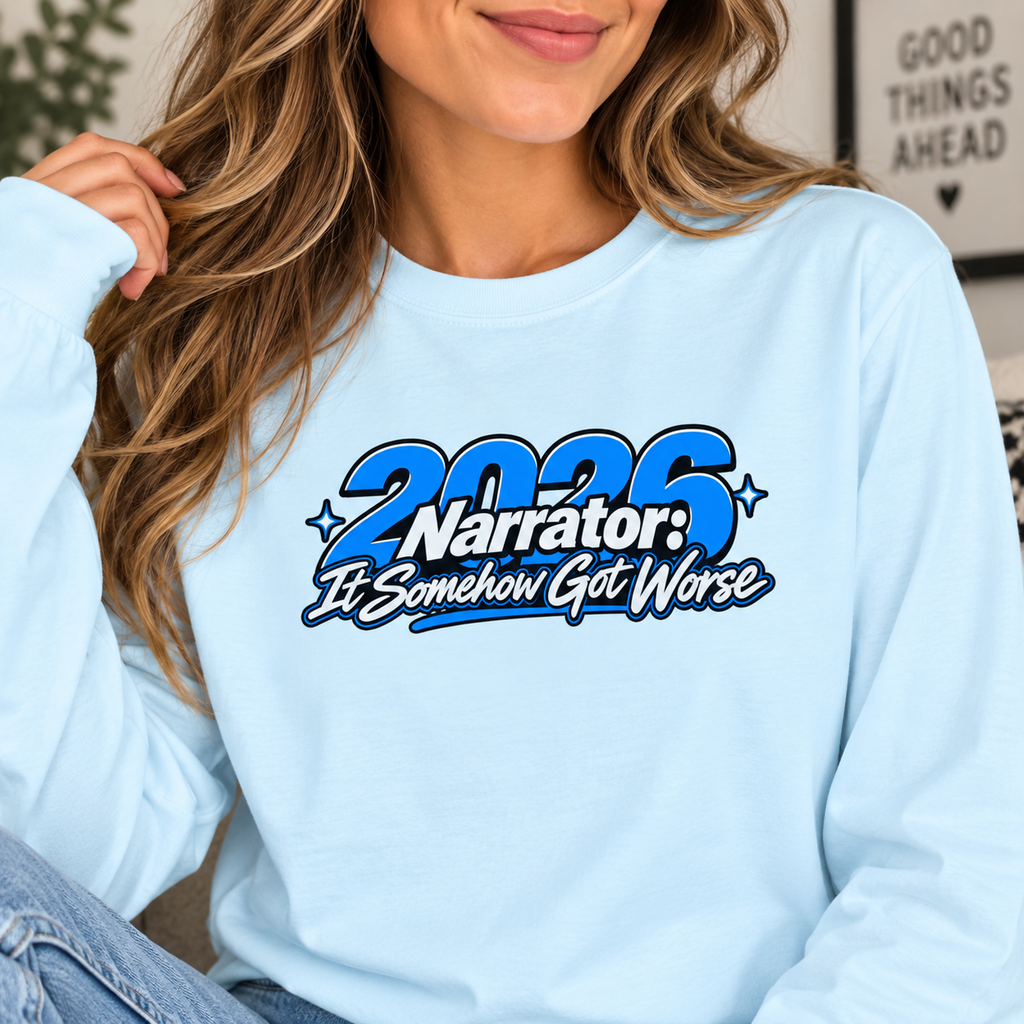 2026 Narrator: It Somehow Got Worse Long Sleeve Tee | Funny 2026 Shirt