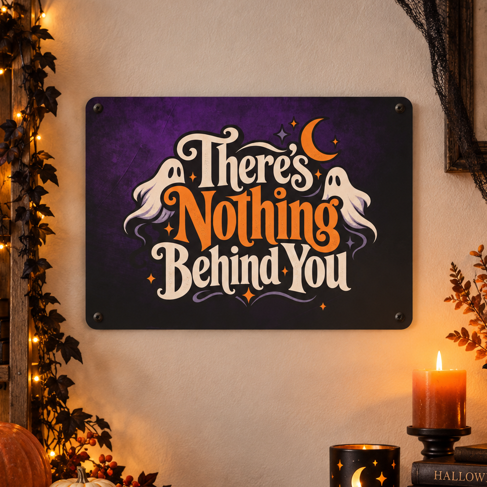 There’s Nothing Behind You Halloween Metal Sign