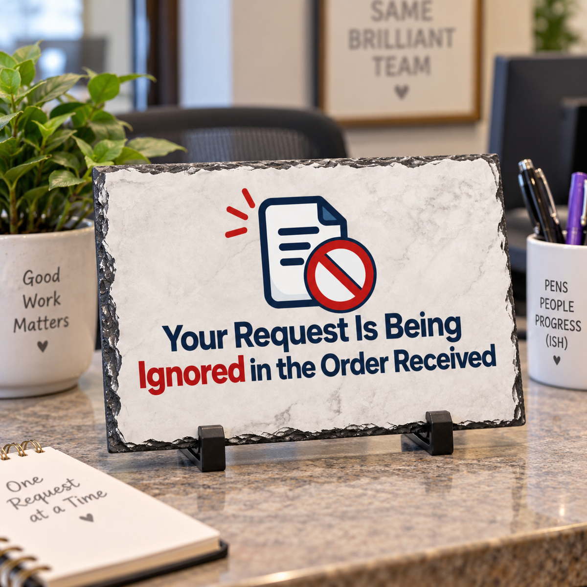 Your Request Is Being Ignored in the Order Received Slate Desk Plaque | Funny Office & Coworker Gift