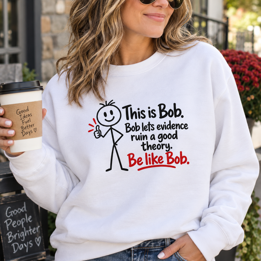 Be Like Bob True Crime Sweatshirt | Evidence Over Theories Crewneck