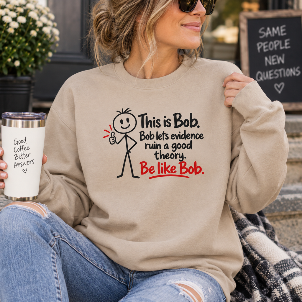 Be Like Bob True Crime Sweatshirt | Evidence Over Theories Crewneck