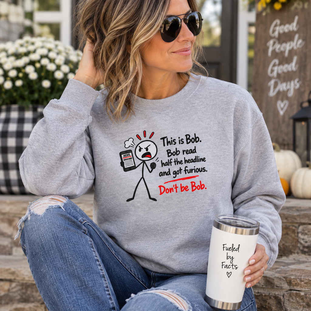 Don’t Be Bob Sweatshirt | Read Beyond the Headline Social Media Humor Crewneck