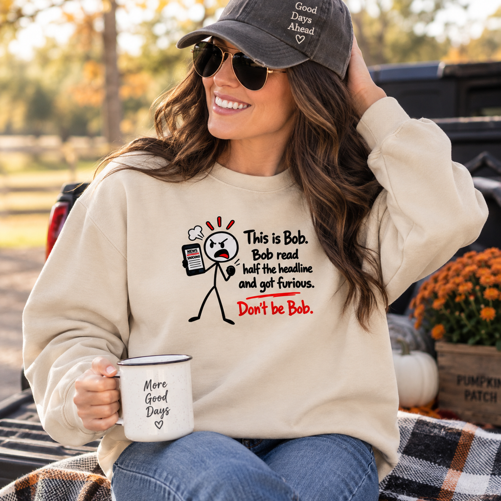 Don’t Be Bob Sweatshirt | Read Beyond the Headline Social Media Humor Crewneck