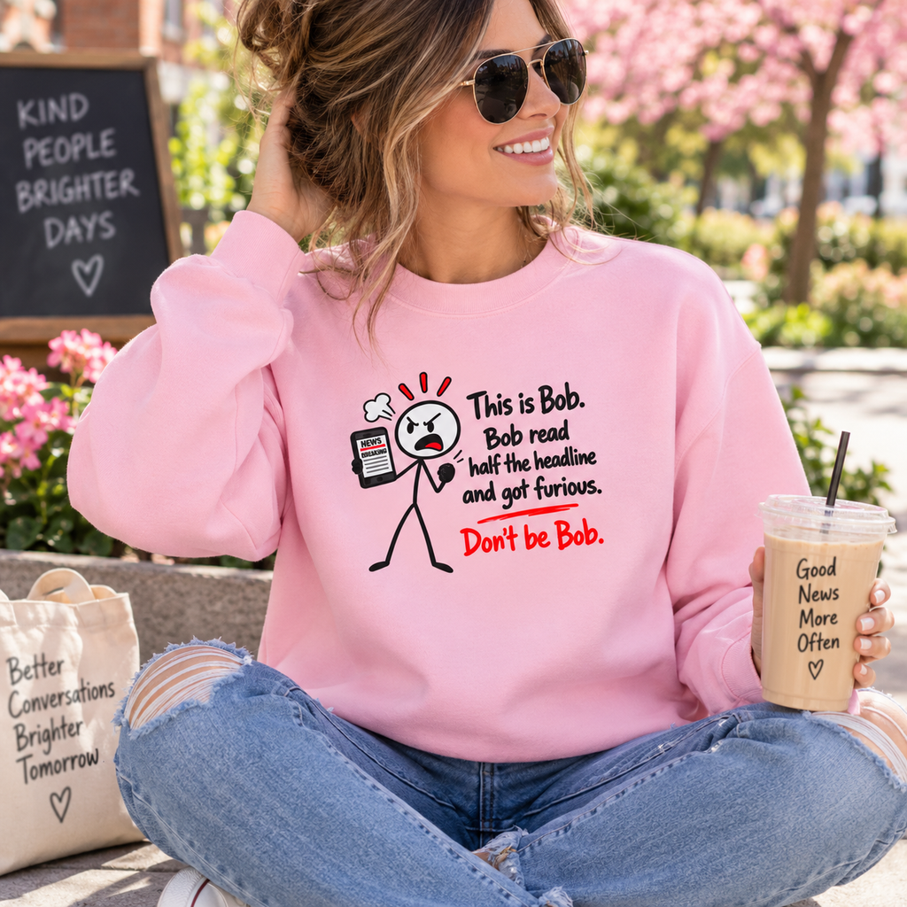 Don’t Be Bob Sweatshirt | Read Beyond the Headline Social Media Humor Crewneck