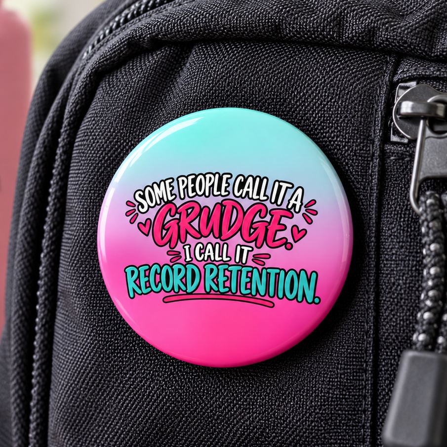 Some People Call It a Grudge, I Call It Record Retention Pin Button