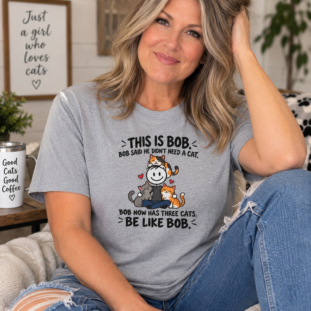 Be Like Bob Three Cats T-Shirt | Funny Cat Lover Tee