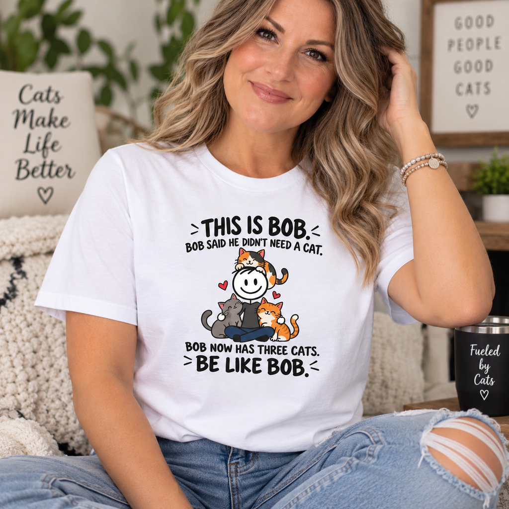 Be Like Bob Three Cats T-Shirt | Funny Cat Lover Tee