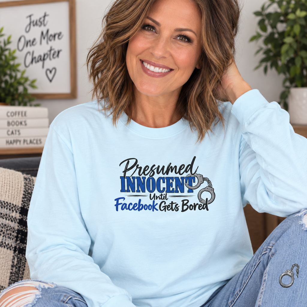 Presumed Innocent Until Facebook Gets Bored Long Sleeve Shirt
