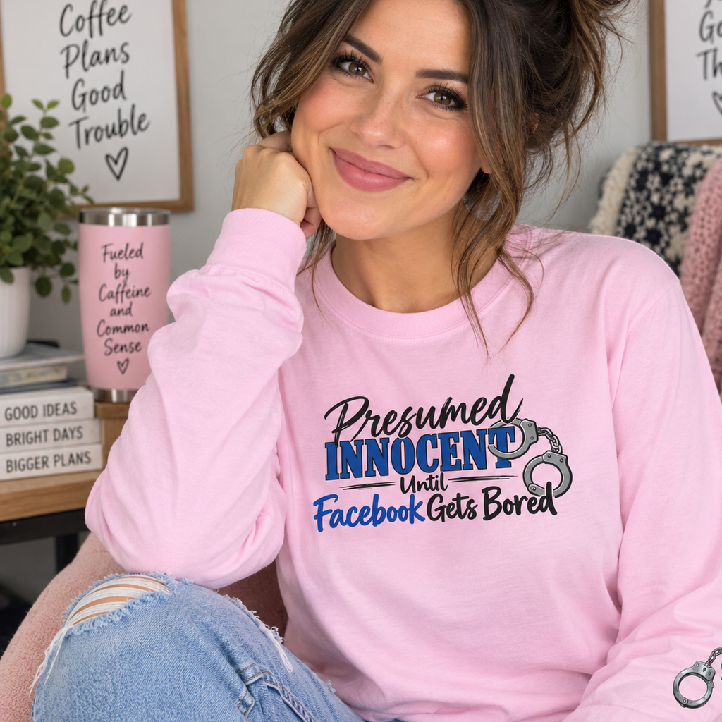 Presumed Innocent Until Facebook Gets Bored Long Sleeve Shirt