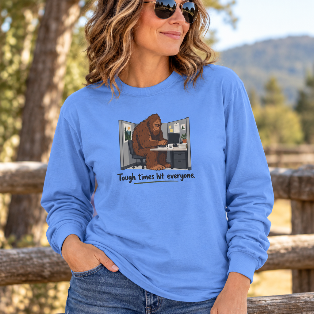 Tough Times Hit Everyone Bigfoot Long Sleeve Shirt | Funny Sasquatch Office Tee