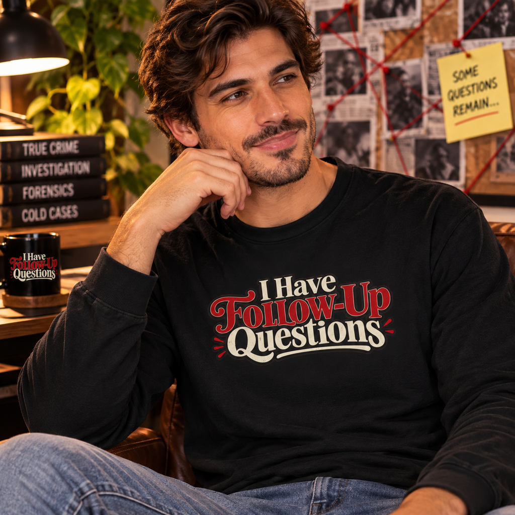 I Have Follow-Up Questions Long Sleeve Shirt | True Crime & Internet Sleuth Tee