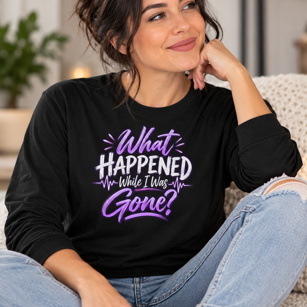 What Happened While I Was Gone? | Epilepsy Awareness Long Sleeve T-Shirt