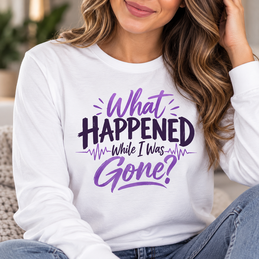 What Happened While I Was Gone? | Epilepsy Awareness Long Sleeve T-Shirt