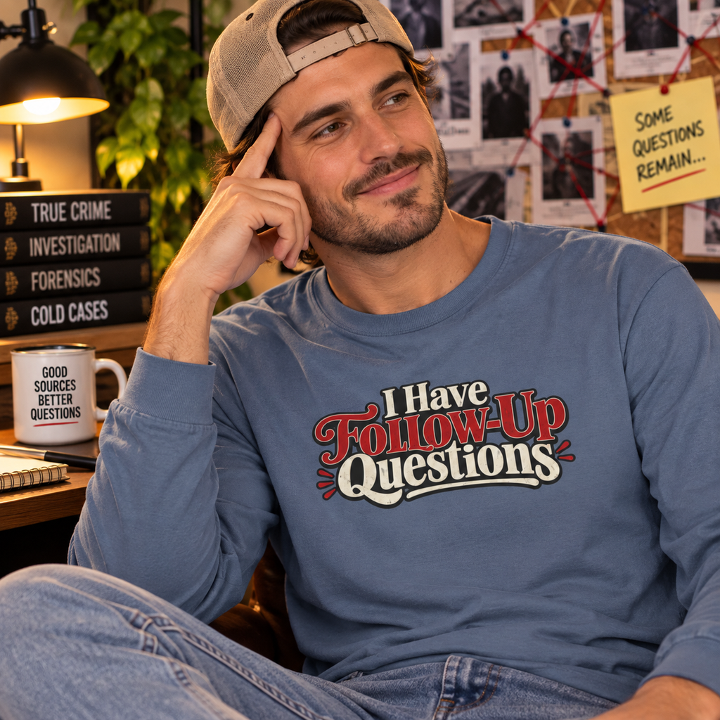 I Have Follow-Up Questions Long Sleeve Shirt | True Crime & Internet Sleuth Tee