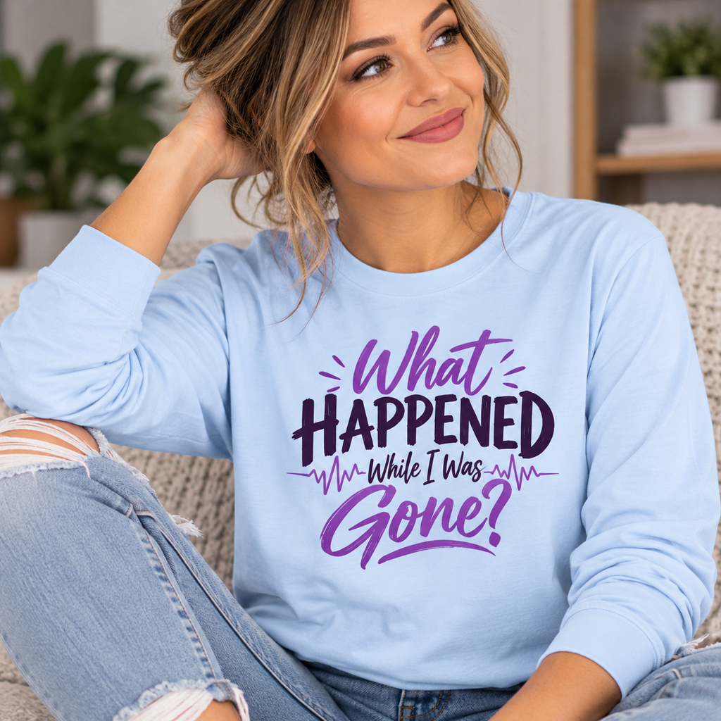 What Happened While I Was Gone? | Epilepsy Awareness Long Sleeve T-Shirt