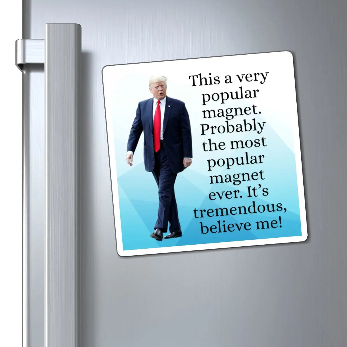 Funny Trump Quote Magnet - "Most Popular Magnet Ever!" Printify
