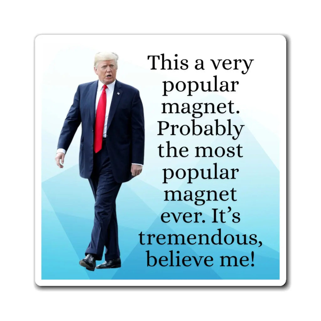 Funny Trump Quote Magnet - "Most Popular Magnet Ever!" Printify