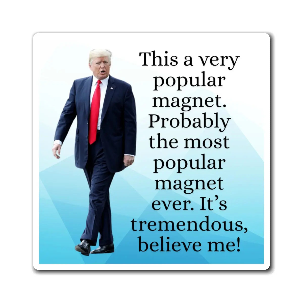 Funny Trump Quote Magnet - "Most Popular Magnet Ever!" Printify