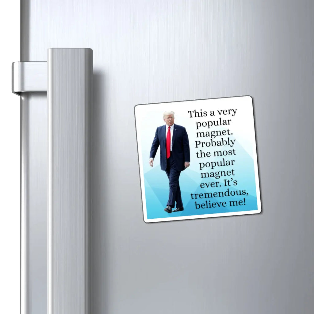 Funny Trump Quote Magnet - "Most Popular Magnet Ever!" Printify