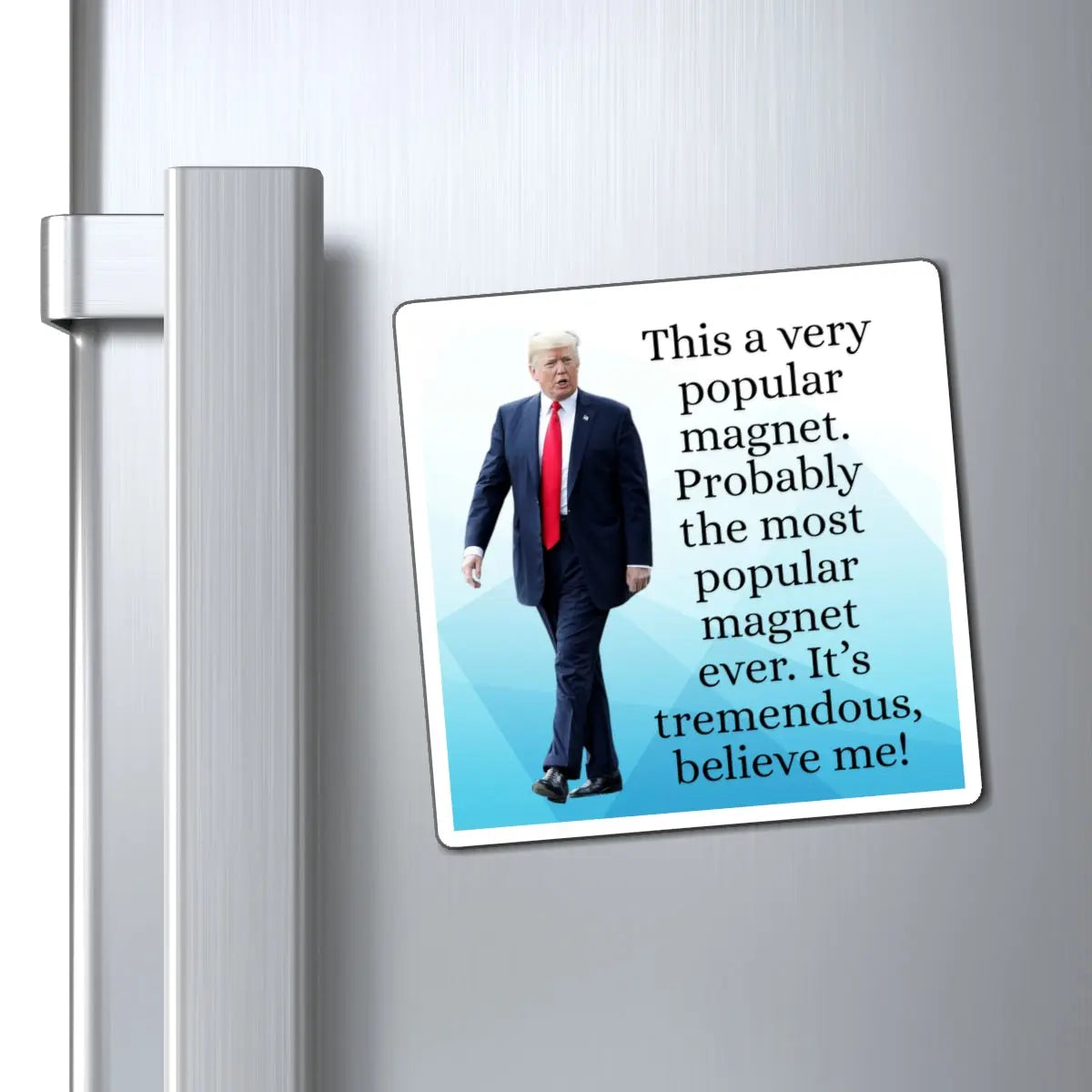 Funny Trump Quote Magnet - "Most Popular Magnet Ever!" Printify