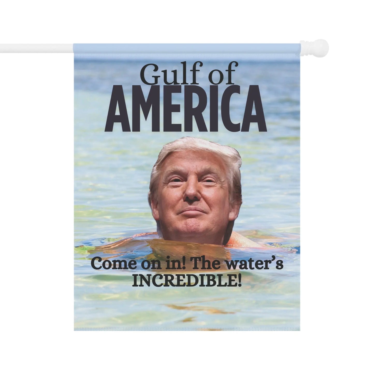 Garden Banner - "Gulf of America. Come on in! The water's INCREDIBLE!" Printify