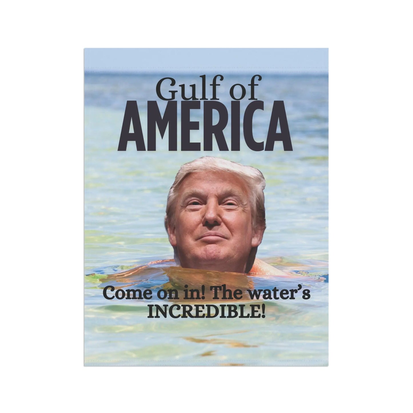Garden Banner - "Gulf of America. Come on in! The water's INCREDIBLE!" Printify