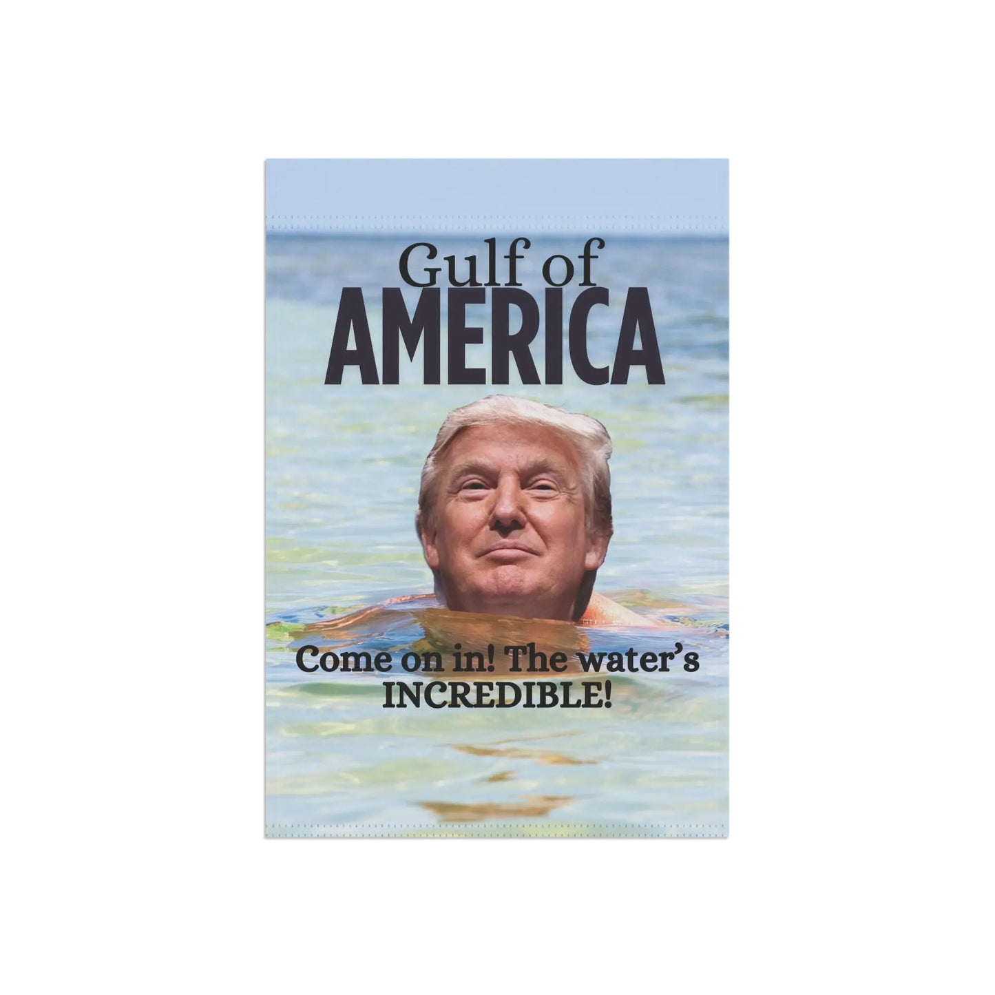 Garden Banner - "Gulf of America. Come on in! The water's INCREDIBLE!" Printify