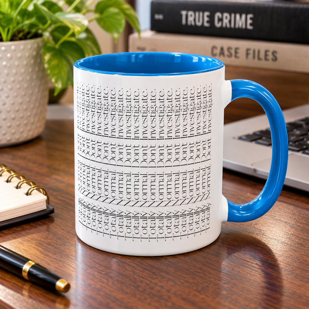 Totally Normal. Don’t Investigate Mug | True Crime & Social Media Humor Coffee Cup (11/15 oz)