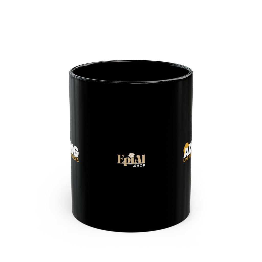 Adulting, Like You Wouldn’t Believe – Black Ceramic Coffee Mug (11oz & 15oz) - Drinkware, Coffee Mugs - EpiAl's Shop