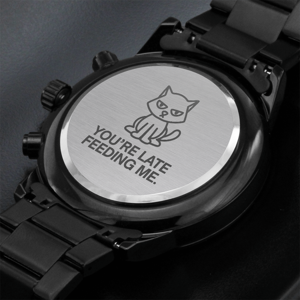 You're Late Feeding Me Cat Watch